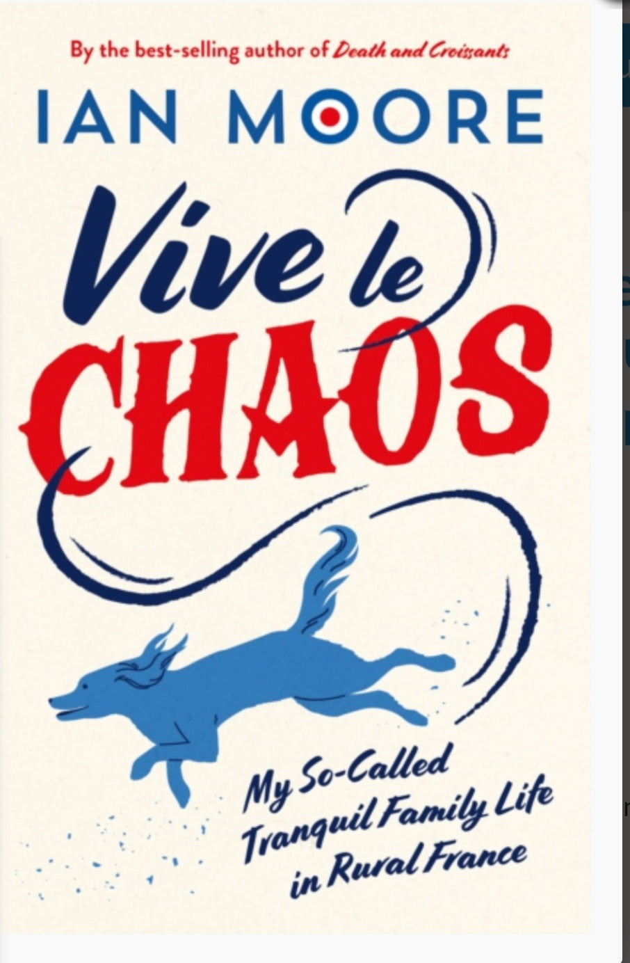 Vive le Chaos : My So-Called Tranquil Family Life in Rural France by Ian Moore (paperback)