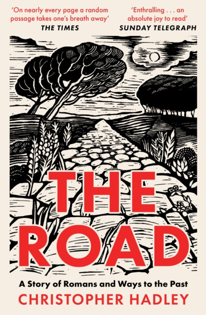 The Road : A Story of Romans and Ways to the Past by Christopher Hadley