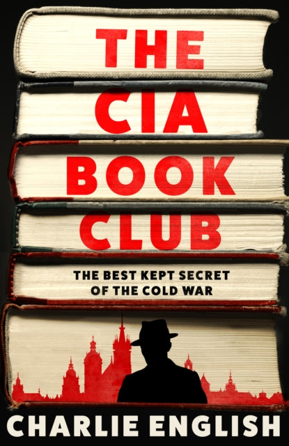 The CIA Book Club : The Best-Kept Secret of the Cold War by Charlie English (hardback)