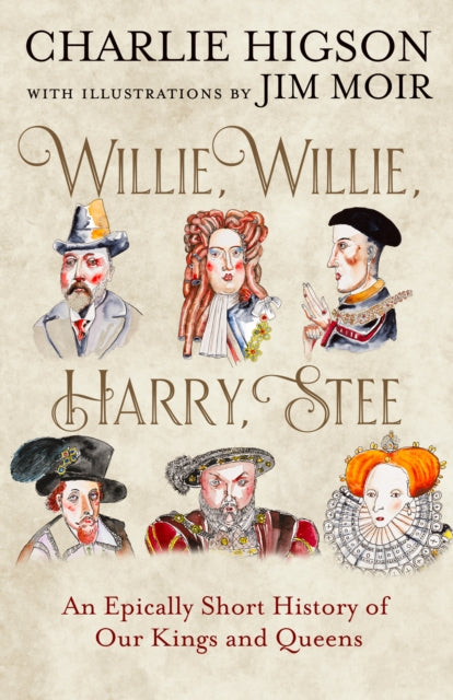 Willie, Willie, Harry, Stee : An Epically Short History of Our Kings and Queens by Charlie Higson SIGNED INDIE EDITION