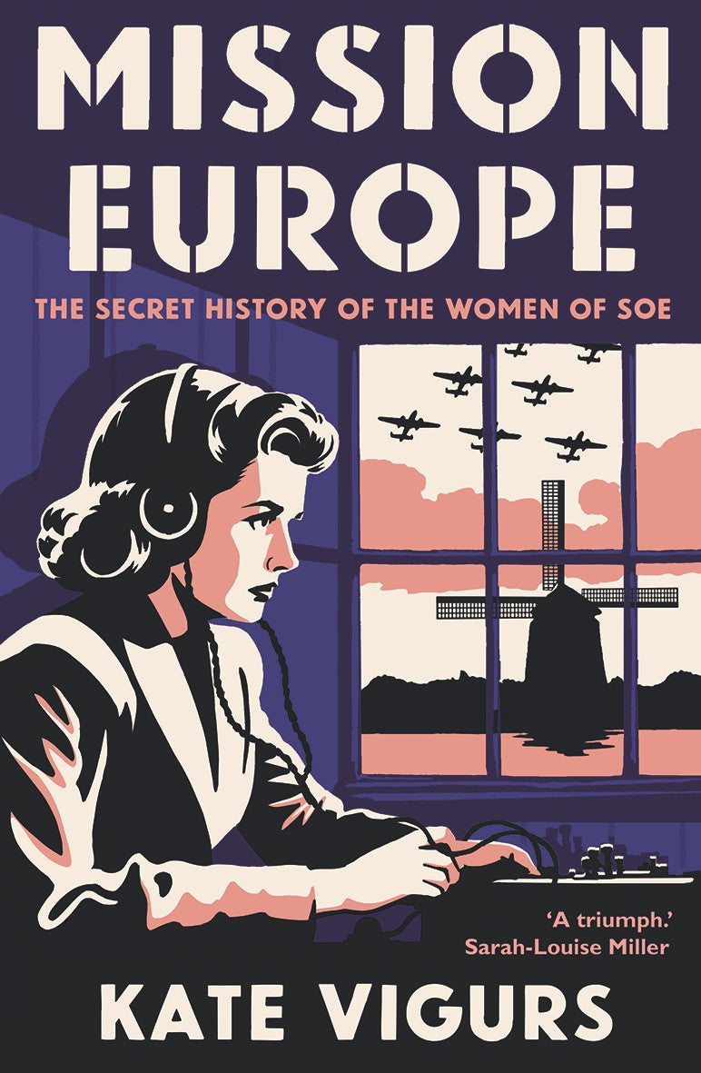 Mission Europe : The Secret History of the Women of SOE by Kate Vigurs