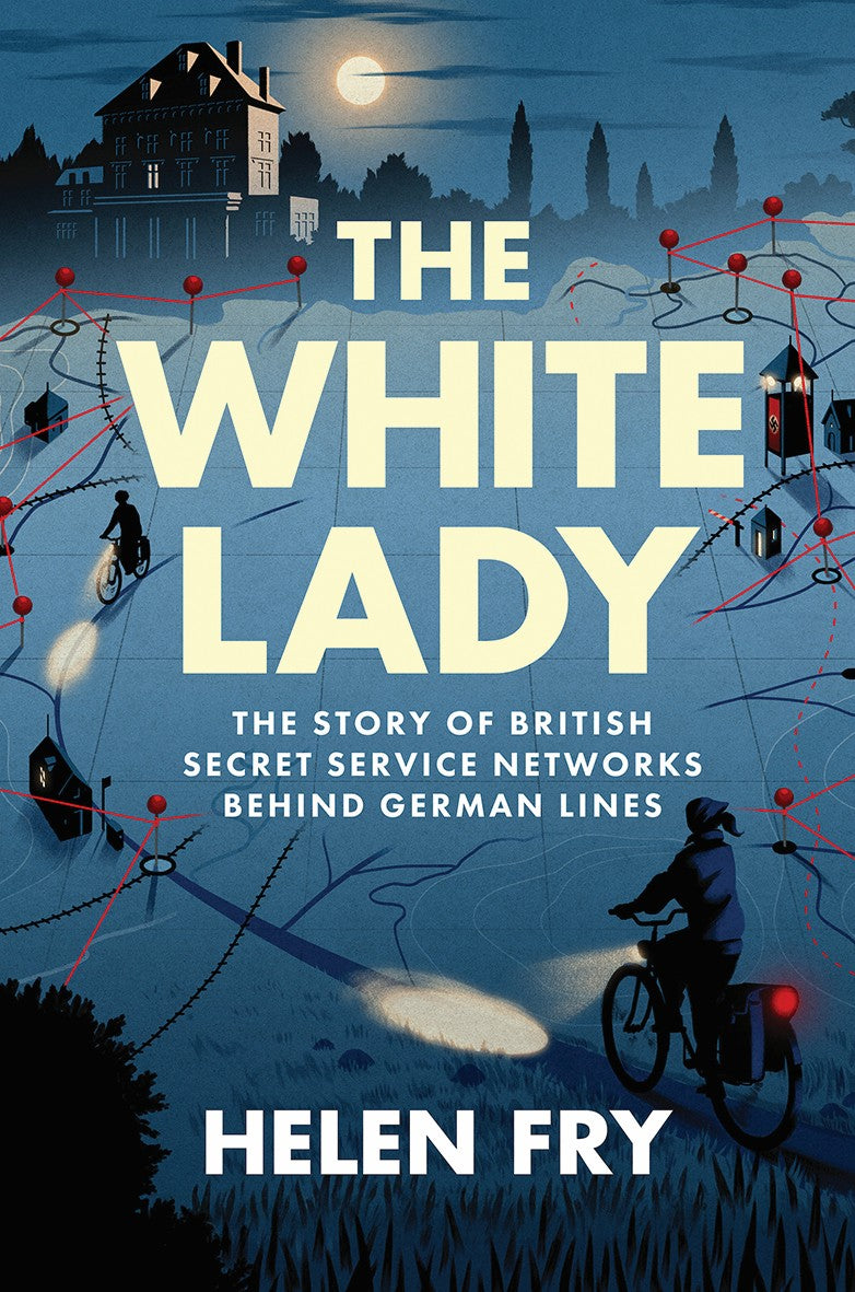 The White Lady : The Story of British Secret Service Networks Behind German Lines by Helen Fry pre-order