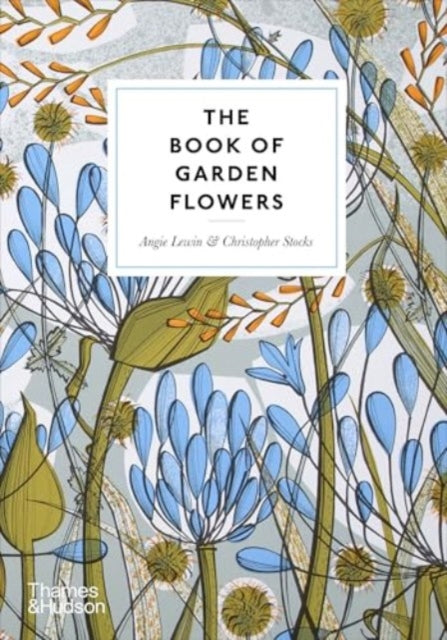 The Book of Garden Flowers : Reflections on Favourite Plants by Angie Lewin , Christopher Stocks