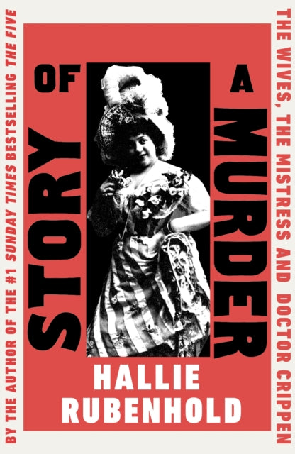 Story of a Murder : The Wives, the Mistress and Dr Crippen by Hallie Rubenhold SIGNED (hardback)