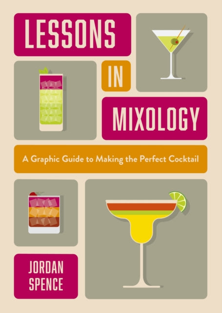 Lessons in Mixology : A Graphic Guide to Making the Perfect Cocktail by Jordan Spence