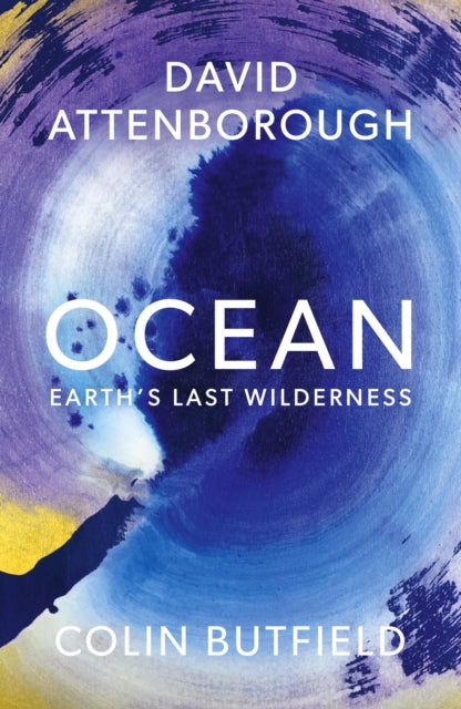 Ocean How to Save Earth's Last Wilderness by Sir David Attenborough & Colin Butfield (hardback) SIGNED