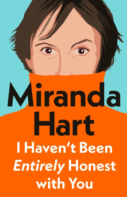 I Haven’t Been Entirely Honest with You by Miranda Hart (paperback)
