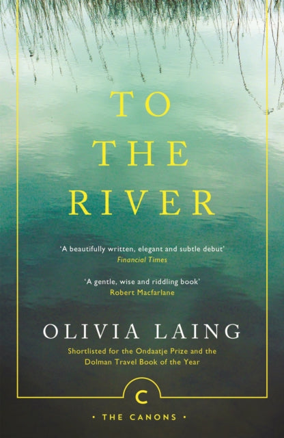 To the River : A Journey Beneath the Surface by Olivia Laing