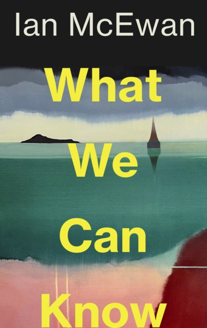 What We Can Know by Ian McEwan - hardback pre order SIGNED