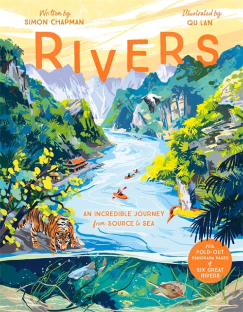 Rivers : An incredible journey from source to sea by Simon Chapman