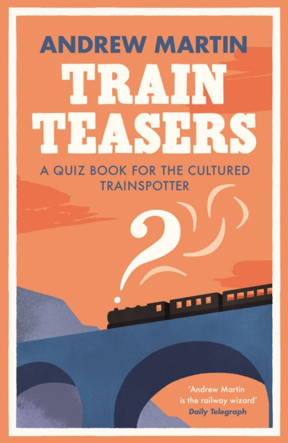 Train Teasers : A Quiz Book for the Cultured Trainspotter by Andrew Martin
