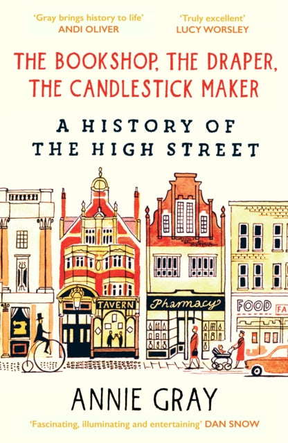The Bookshop, The Draper, The Candlestick Maker : A History of the High Street by Annie Gray (paperback)