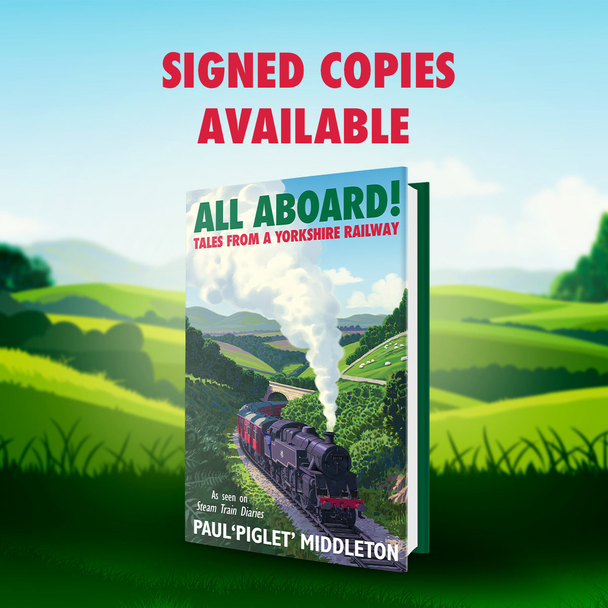 ALL ABOARD! Tales from a Yorkshire Steam Railway Paul 'Piglet' Middleton SIGNED