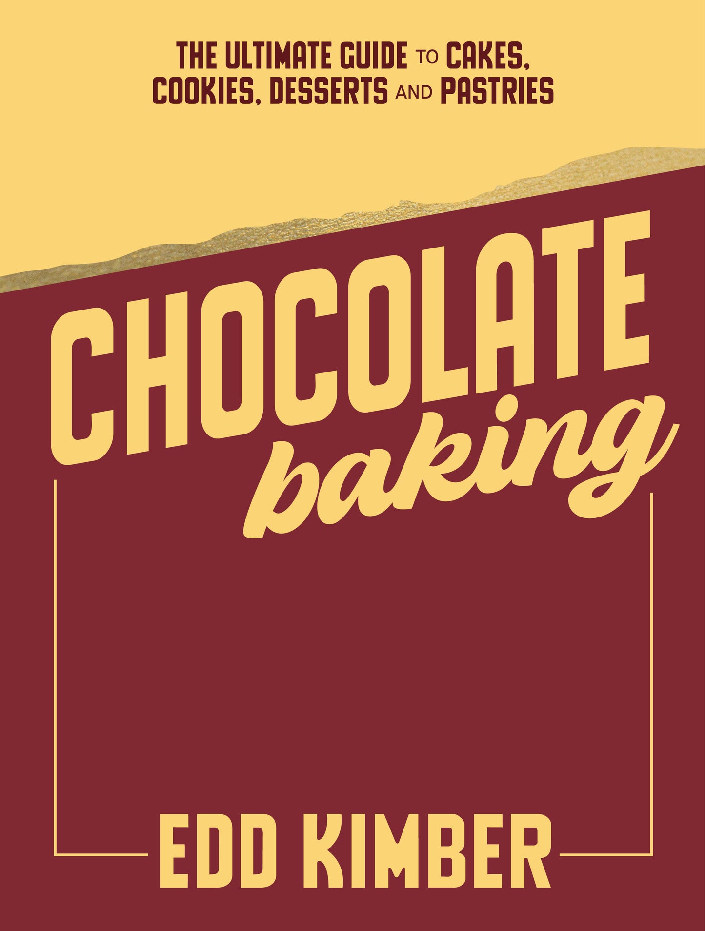 Chocolate Baking : The Ultimate Guide to Cakes, Cookies, Desserts & Pastries by Edd Kimber SIGNED