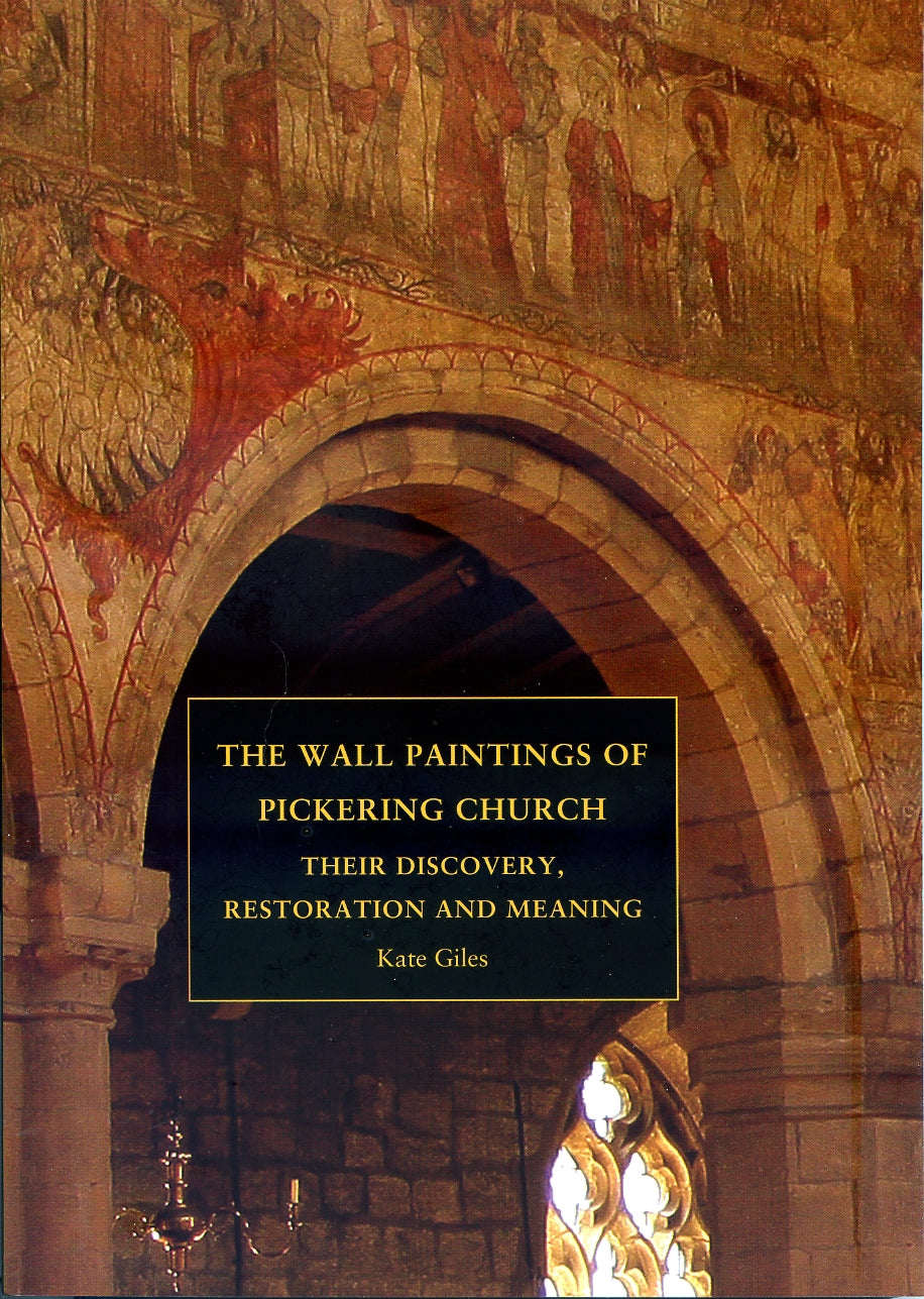 The Wall Paintings of Pickering Church: Their Discovery, Restoration and Meaning by Kate Giles (paperback)