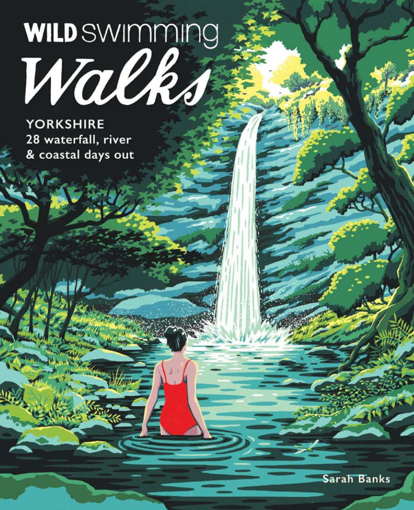 Wild Swimming Walks Yorkshire : 28 Waterfall, River and Coastal Days out in the Dales and Moors by Sarah Banks SIGNED