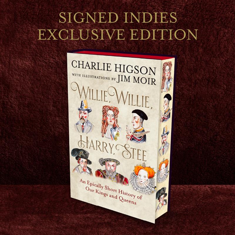 Willie, Willie, Harry, Stee : An Epically Short History of Our Kings and Queens by Charlie Higson SIGNED INDIE EDITION