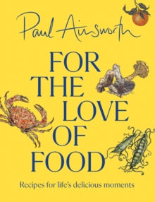 For the Love of Food : Recipes for Life’s Delicious Moments by Paul Ainsworth (hardback)