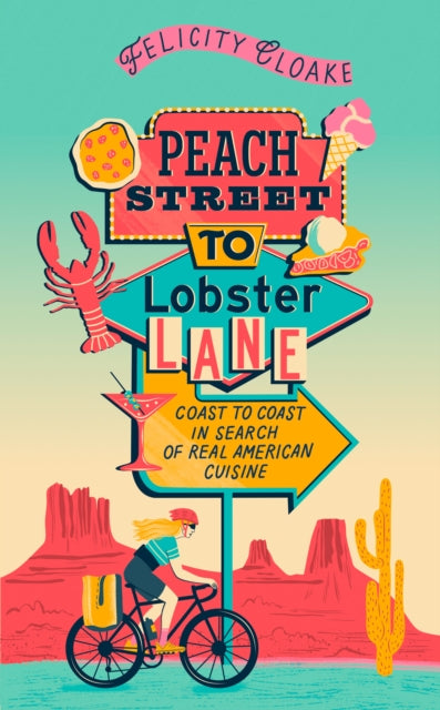 Peach Street to Lobster Lane : Coast to Coast in Search of Real American Cuisine by Felicity Cloake