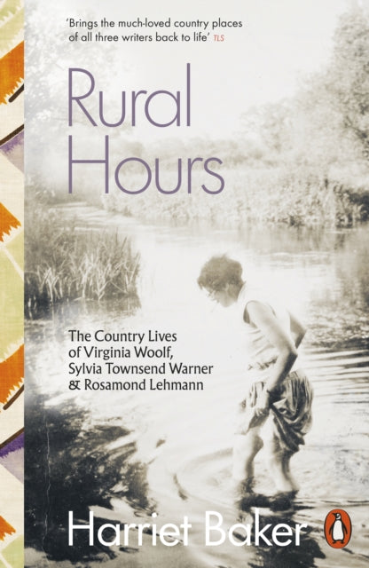 Rural Hours : The Country Lives of Virginia Woolf, Sylvia Townsend Warner and Rosamond Lehmann by Harriet Baker (paperback)