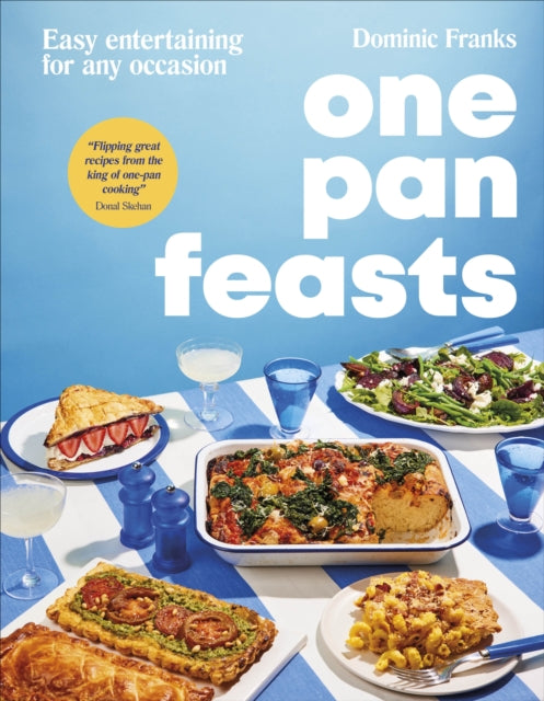 One Pan Feasts : Easy Entertaining for Any Occasion by Dominic Franks