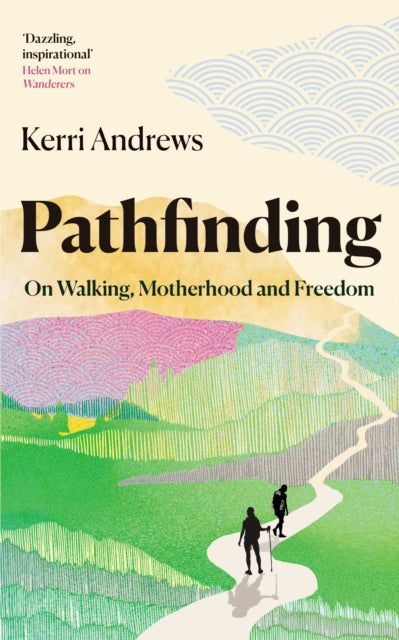 Pathfinding : On Walking, Motherhood and Freedom by Kerri Andrews