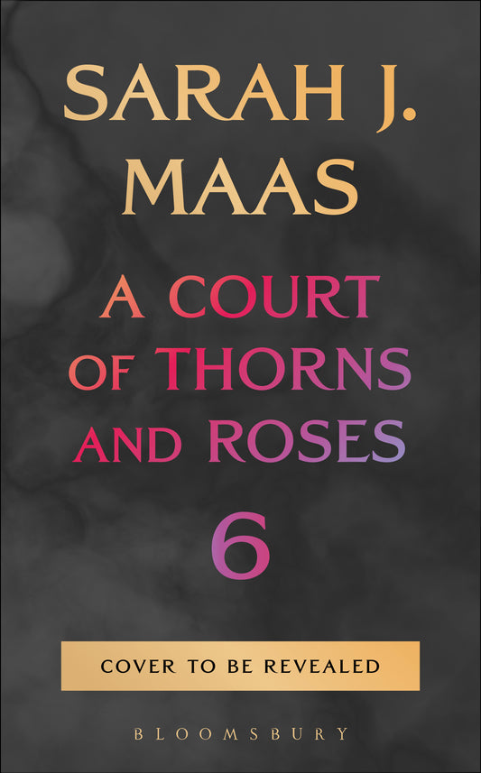 A Court of Thorns and Roses 6 by Sarah J. Maas - pre order
