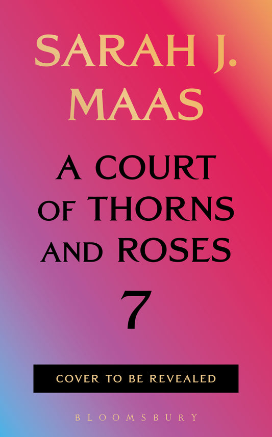 A Court of Thorns and Roses 7 by Sarah J. Maas - pre order