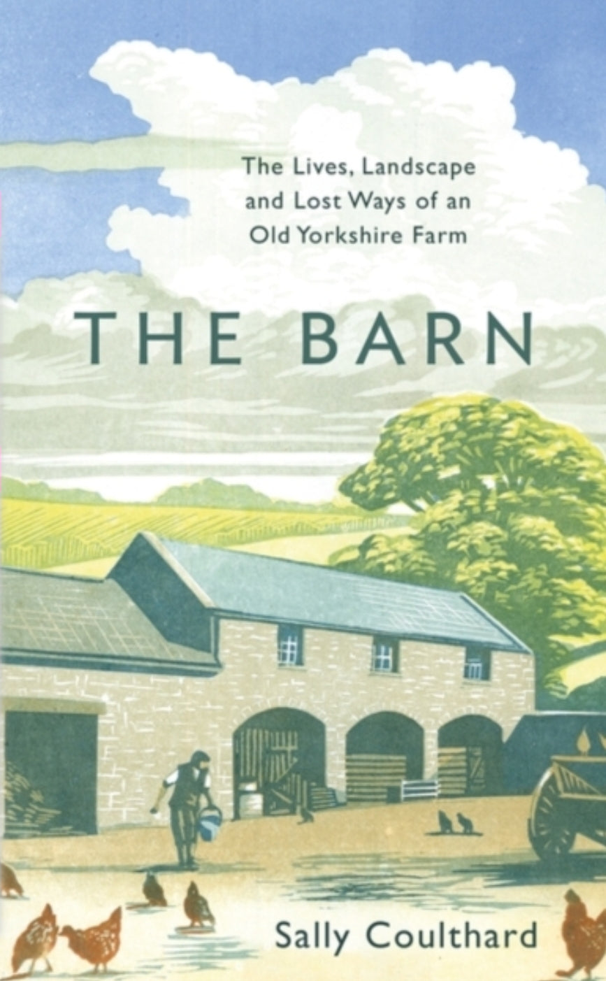 The Barn : The Lives, Landscape and Lost Ways of an Old Yorkshire Farm by Sally Coulthard (paperback)