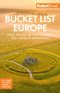 Bucket List Europe : From the Epic to the Eccentric, 500+ Ultimate Experiences by Fodor's Travel Guides