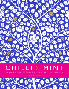 Chilli & Mint : Indian Home Cooking from A British Kitchen by Torie True