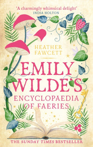 Emily Wilde's Encyclopaedia of Faeries by Heather Fawcett Paperback