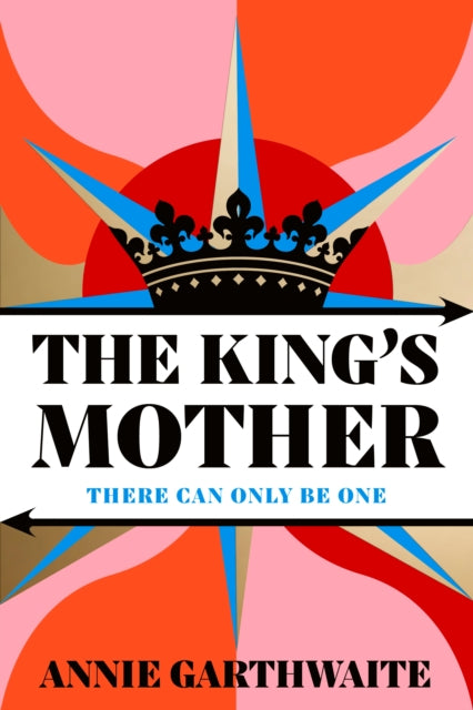 The King's Mother by Annie Garthwaite (hardback)