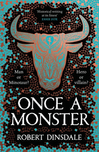 Once a Monster : A reimagining of the legend of the Minotaur by Robert Dinsdale hardback