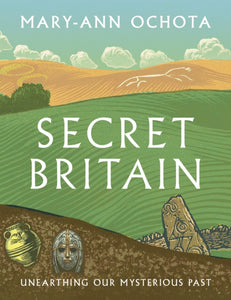 Secret Britain : Unearthing our Mysterious Past by Mary-Ann Ochota (paperback)