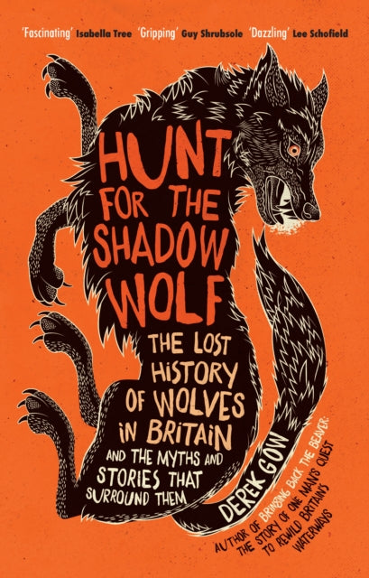 Hunt for the Shadow Wolf : The lost history of wolves in Britain and the myths and stories that surround them by Derek Gow (hardback)