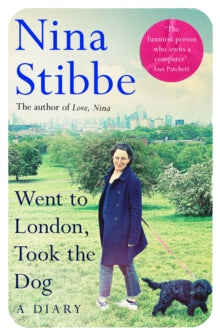 Went to London, Took the Dog: A Diary - Nina by Nina Stibbe (Hardback)