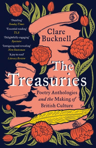 The Treasuries : Poetry Anthologies and the Making of British Culture by Clare Bucknell (hardback)